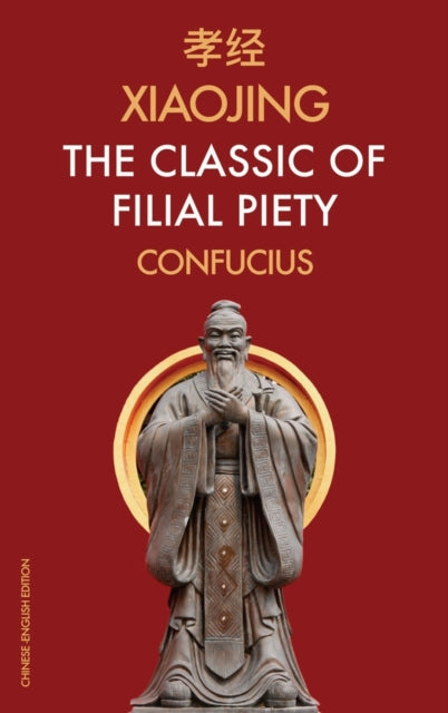 Confucius - Xiaojing The Classic of Filial Piety Chinese-English Edit