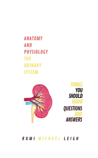 Leig - Anatomy and physiology "The urinary system" - New paperback or