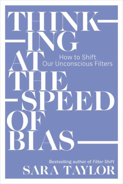 Sara Taylor - Thinking at the Speed of Bias : How to Shift Our Unconsc