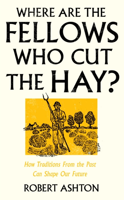 Robert Ashton - Where Are the Fellows Who Cut the Hay? : How Tradition