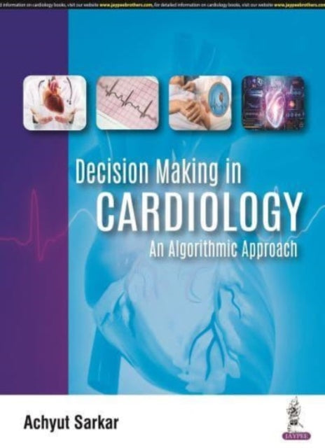 Sarkar - Decision Making in Cardiology An Algorithmic Approach - New