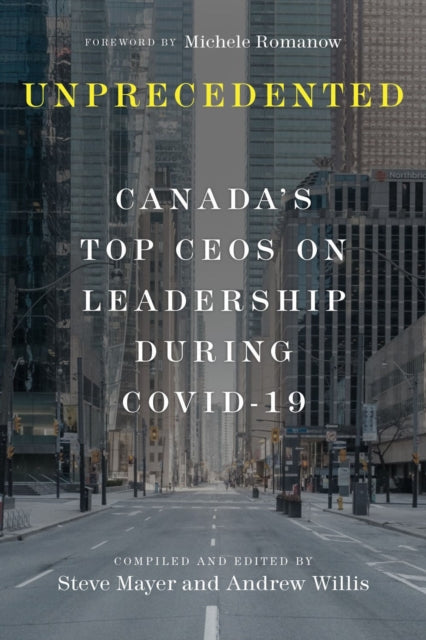 Unprecedented : Canada's Top CEOs on Leadership During Covid-19 -