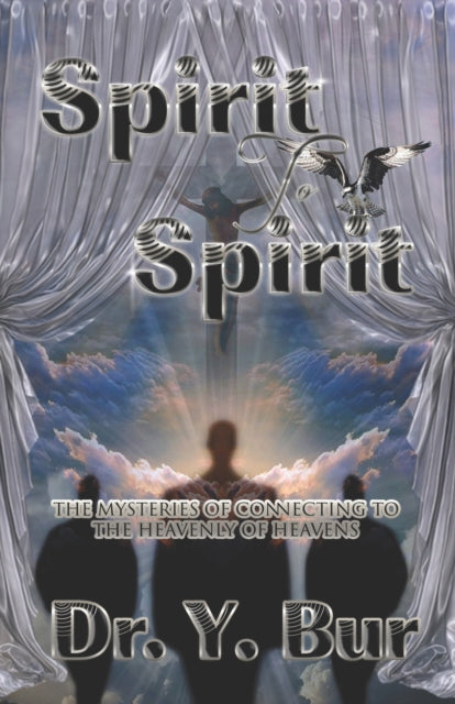 Bur - Spirit to Spirit The Mysteries of Connecting to the Heavenly of