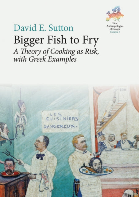 David E. Sutton - Bigger Fish to Fry : A Theory of Cooking as Risk, wi
