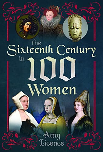 Amy Licence - Sixteenth Century in 100 Women - Hardback