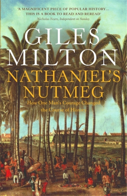 Giles Milton - Nathaniel's Nutmeg : How One Man's Courage Chan