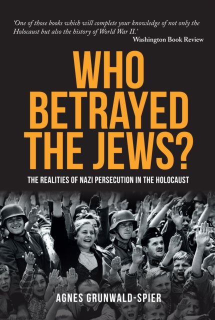 Agnes Grunwald-Spier - Who Betrayed the Jews? : The realities of Nazi
