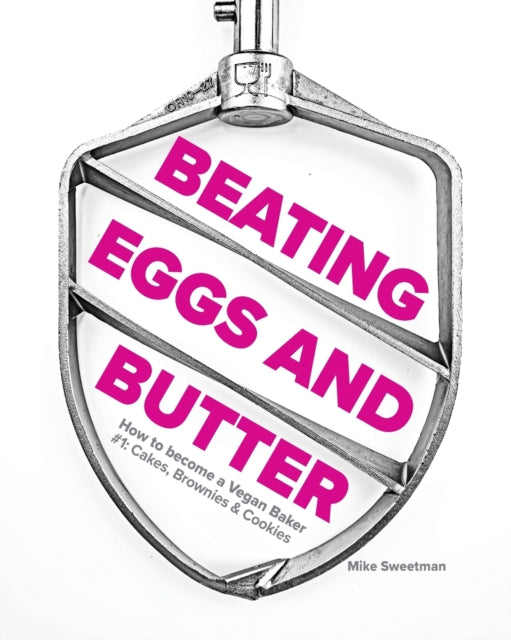 Sweetman - Beating Eggs and Butter How to become a Vegan Baker - New