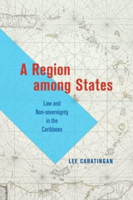 Lee Cabatingan - A Region among States : Law and Non-sovereignty in th