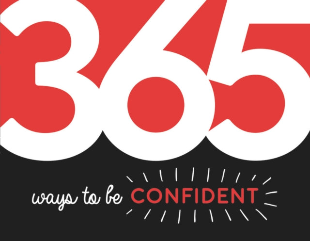 Summersdale Publishe - 365 Ways to Be Confident : Inspiration and Moti