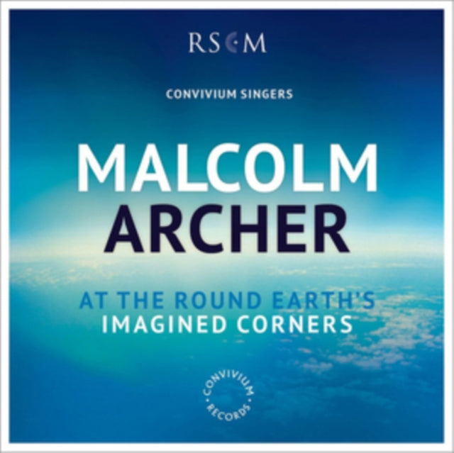 Convivium Singers - Malcolm Archer: At the Round Earths Imagined Corners
