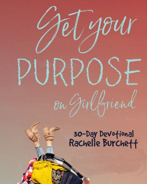 Burchett - Get Your Purpose On, Girlfriend - New paperback or softback