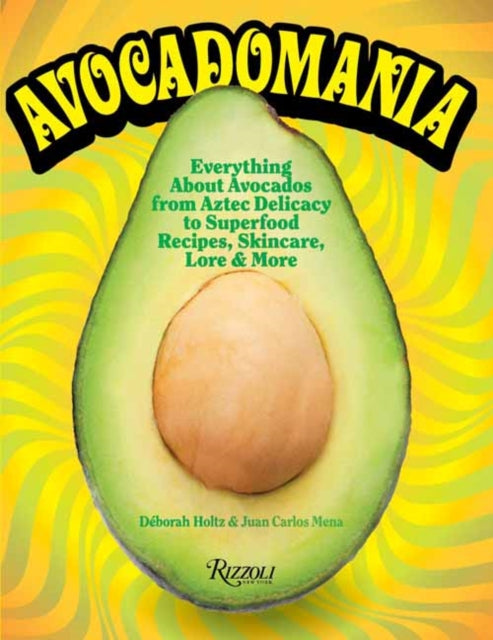 Juan Carlos Mena - Avocadomania : Everything About Avocados 70 Tasty R