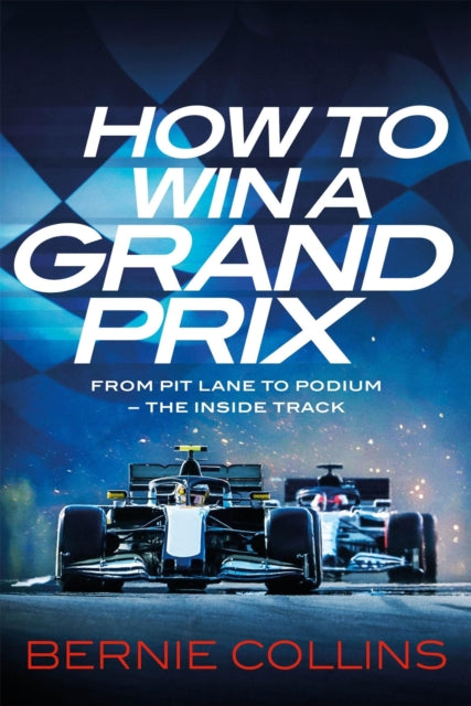 Bernie Collins - How to Win a Grand Prix : From Pit Lane to Podium - t