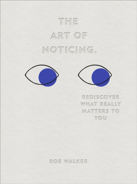 Rob Walker - Art of Noticing : Rediscover What Really Matters to You -