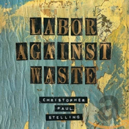 Christopher Paul Ste - Labor Against Waste - CD