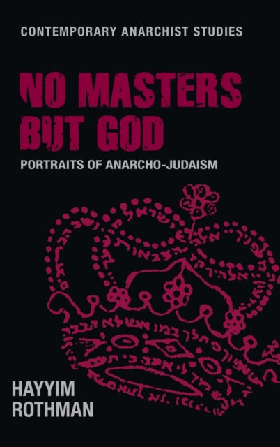 Hayyim Rothman - No Masters but God : Portraits of Anarcho-Judaism - H