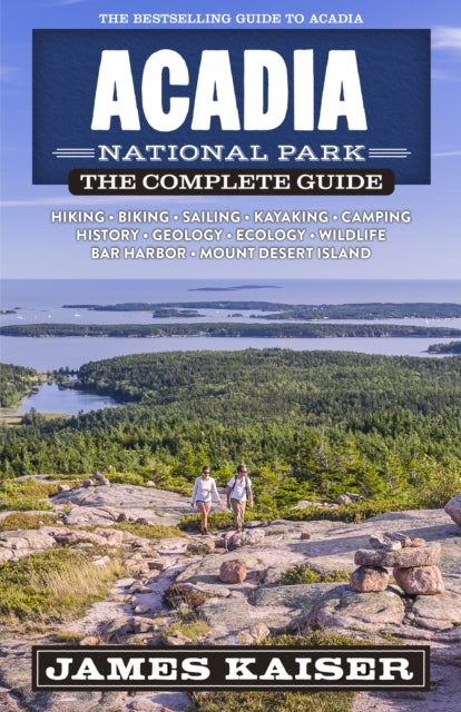 James Kaiser - Acadia National Park: The Complete Guide - Paperback