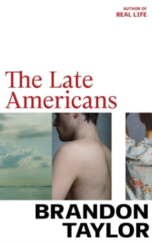 Brandon Taylor - Late Americans : from the Booker Prize-shortlisted au