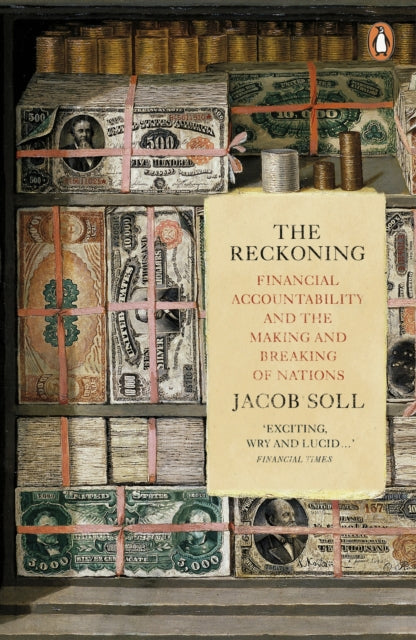 Jacob Soll - Reckoning : Financial Accountability and the Making and B