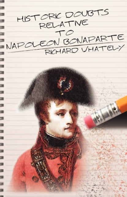 Whately - Historic Doubts Relative to Napoleon Bonaparte - New paperba