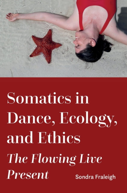 Sondra Fraleig - Somatics in Dance, Ecology, and Ethics The Flowing