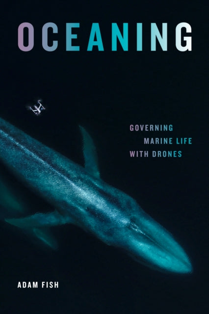 Adam Fish - Oceaning : Governing Marine Life with Drones - New Paperba