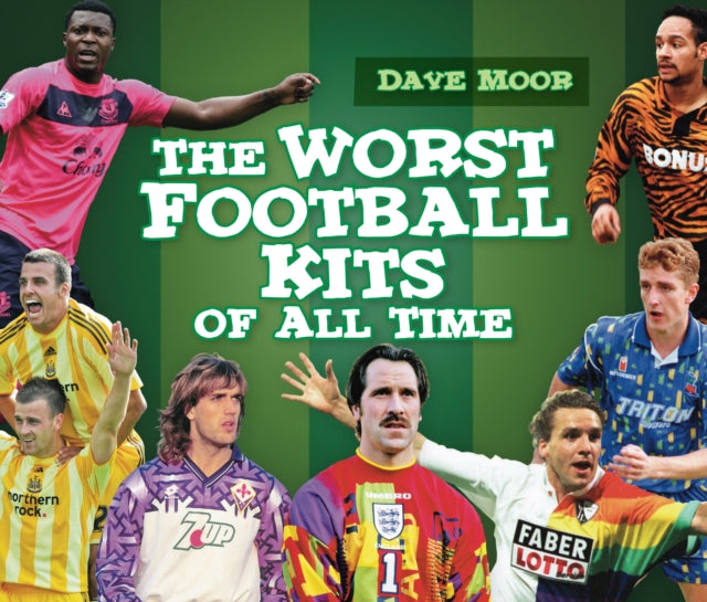 David Moor - Worst Football Kits of All Time - Hardback