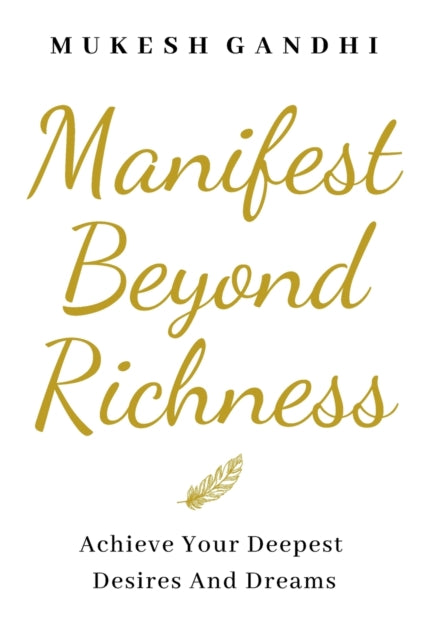 Gandhi - MANIFEST BEYOND RICHNESS Achieve Your Deepest Desires And Dr