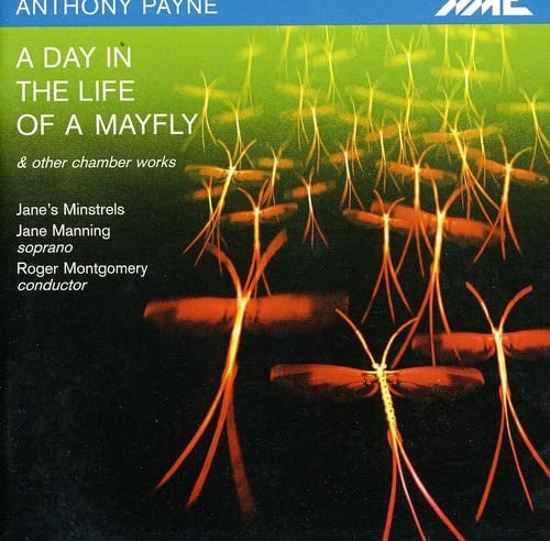 Anthony Payne - A Day In The Life Of A Mayfly & Other Chamber Works -