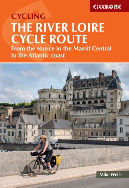 Mike Wells - River Loire Cycle Route : From the source in the Massif C