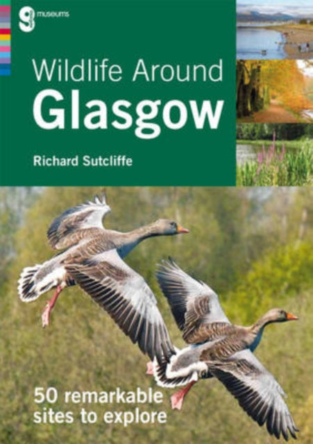 Richard Sutcliffe - Wildlife Around Glasgow : 50 remarkable sites to e