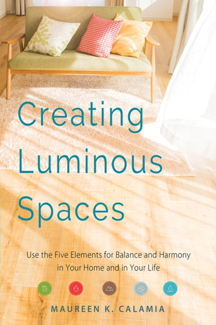 Calamia - Creating Luminous Spaces Use the Five Elements for Balance
