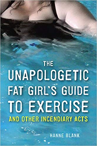 Hanne Blank - Unapologetic Fat Girl's Guide To Exercise And Other