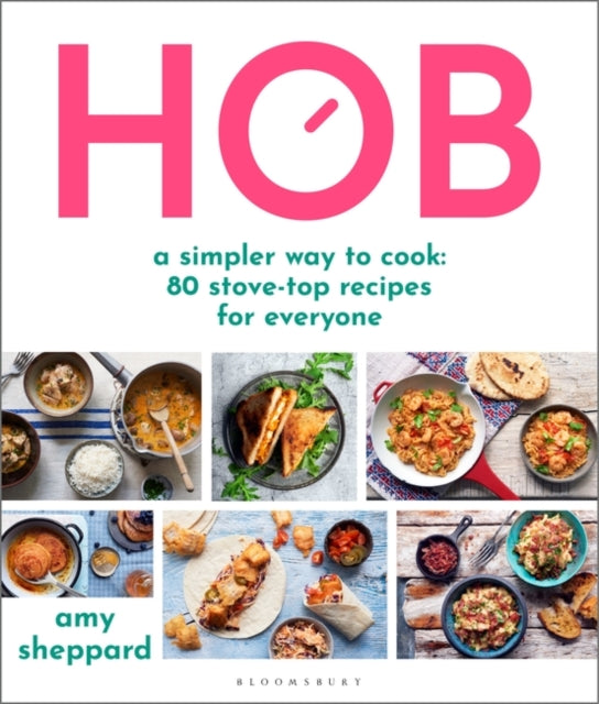 Amy Sheppard - Hob : A simpler way to cook - 80 stove-top recipes for