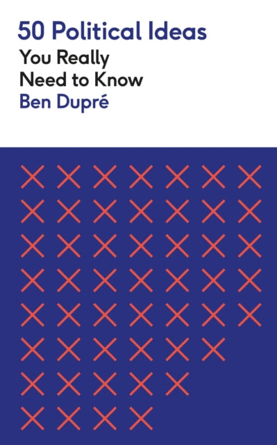 Ben Dupre - 50 Political Ideas You Really Need to Know - Paperback