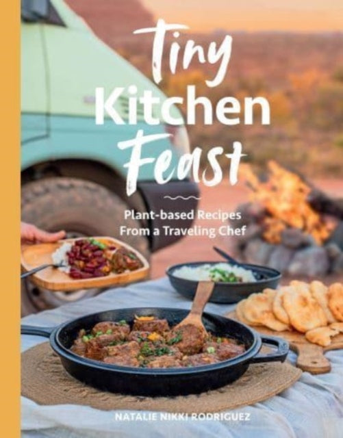 Natalie Rodriguez - Tiny Kitchen Feast : Plant-based Recipes from a Tr