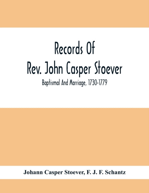 Casper Stoever - Records Of Rev. John ; Baptismal And Marriage, 1730-1