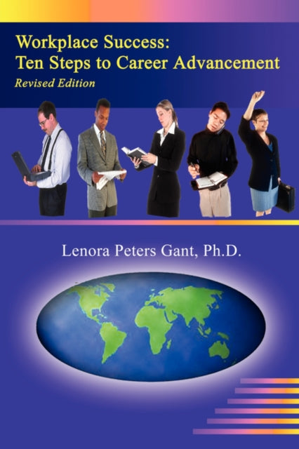 Gant Ph.D. - Workplace Success Ten Steps to Career Advancement - New