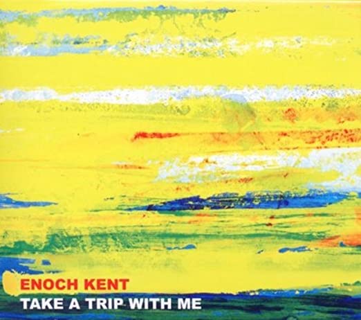 KENT ENOCH - TAKE A TRIP WITH ME - CD