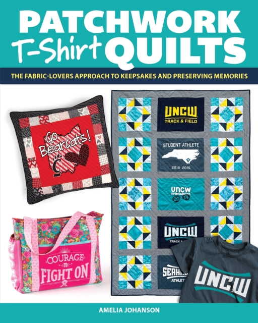 Amelia Johanson - Patchwork T-Shirt Quilts : The Fabric-Lovers' Ap
