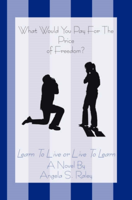 Raley - What Would You Pay For The Price of Freedom? Learn To Live or