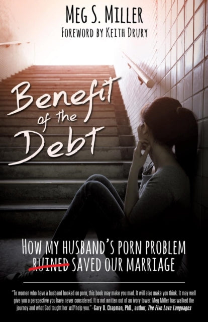Miller - Benefit of the Debt How my husband's porn problem saved our