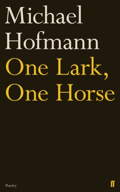 Michael Hofmann - One Lark, One Horse - Hardback