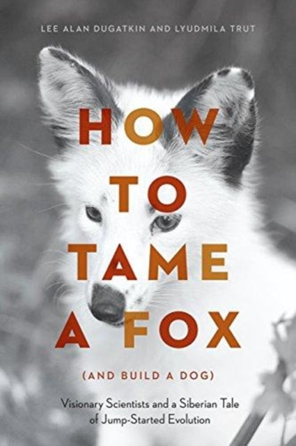 Lyudmila Trut - How to Tame a Fox (and Build a Dog) : Visionary Scient