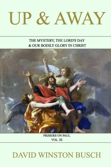 Busc - Up and Away The Mystery, the Lord's Day & Our Bodily Glory in