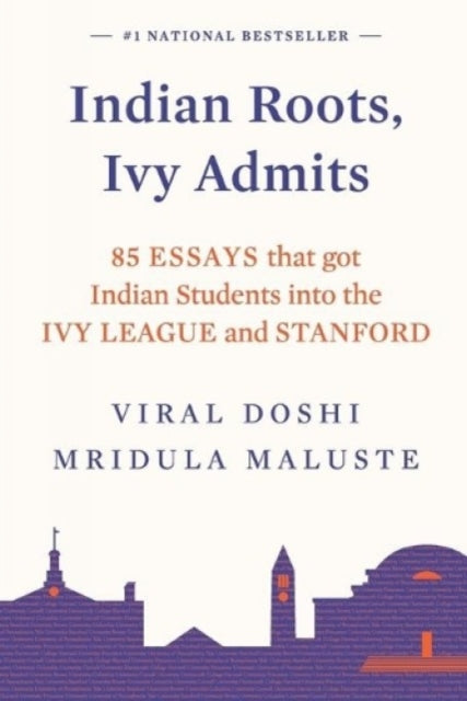 Doshi - INDIAN ROOTS, IVY ADMITS 85 ESSAYS THAT GOT INDIAN STUDENTS I