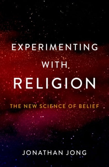 Jonathan Jong - Experimenting with Religion : The New Science of Belie