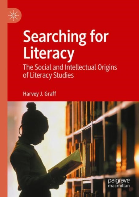 Harvey J. Graff - Searching for Literacy : The Social and Intellectual