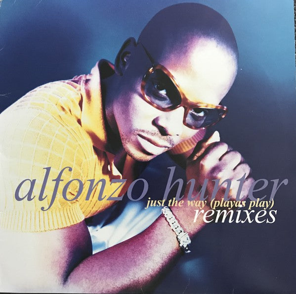 Alfonzo Hunter - Just The Way (Playas Play) Remixes - Used Vinyl Reco